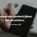 Instagram content ideas for musicians, guide by Pine Music
